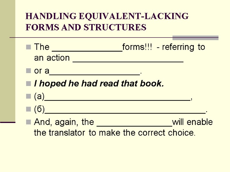 HANDLING EQUIVALENT-LACKING FORMS AND STRUCTURES The ______________forms!!!  - referring to an action ______________________